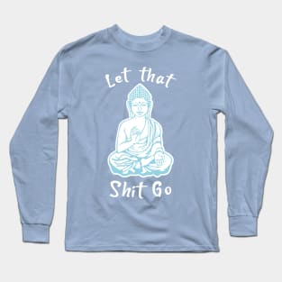 Let that Shit go, Meditation Long Sleeve T-Shirt